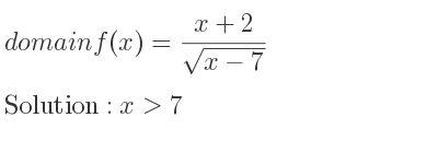 The domain of f(x)=(x+2)/(sqrt(x-7)) is x>7